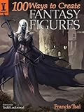 100 Ways to Create Fantasy Figures by Francis Tsai