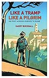 Image de Like a Tramp, Like a Pilgrim: On Foot, Across Europe to Rome