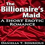 The Billionaire's Maid (A Short Erotic Romance)
