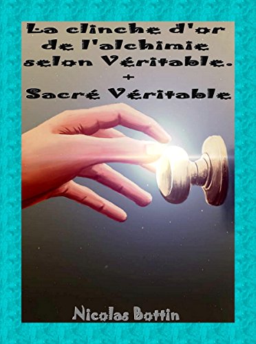 Download La clinche d'or de l'alchimie selon Véritable + Sacré Véritable.