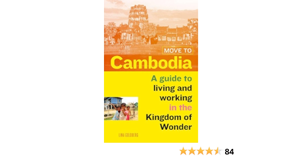Move To Cambodia A Guide To Living And Working In The Kingdom Of Wonder Ebook Goldberg Lina Amazon Co Uk Kindle Store