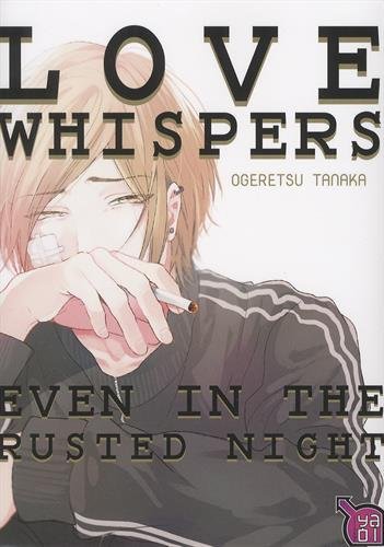 Love whispers, even in the rusted night Love whispers, even in the rusted night