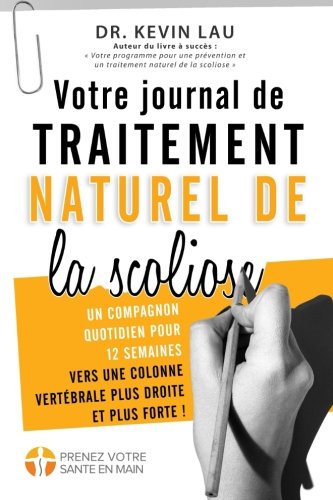 Download Votre journal de traitement naturel de la scoliose (2e édition): Un compagnon quotidien pour 12 semaines vers une colonne vertébrale plus droite et plus forte ! Download Votre journal de traitement naturel de la scoliose (2e édition): Un compagnon quotidien pour 12 semaines vers une colonne vertébrale plus droite et plus forte !