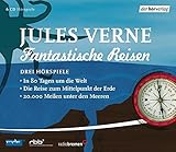 Fantastische Reisen. Drei Hörspiele: In 80 Tagen um die Welt / Die Reise zum Mittelpunkt der Erde / 20.000 Meilen unter den Meeren by 
