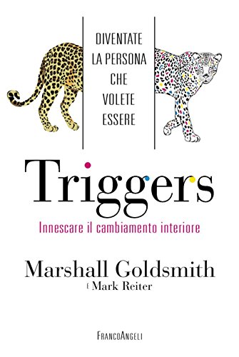 Triggers. Innescare il cambiamento interiore. Diventate la persona che volete essere Triggers. Innescare il cambiamento interiore. Diventate la persona che volete essere