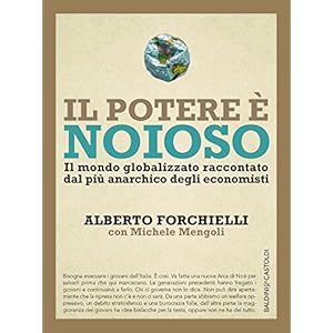 Il potere è noioso: Il mondo globalizzato raccontato  dal più anarchico degli econo