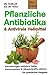 Produktbild Pflanzliche Antibiotika & Antivirale Heilmittel: Die Heilkraft aus der Natur