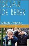  DEJAR DE BEBER: Método y Técnica (USTED PUEDE nº 2)