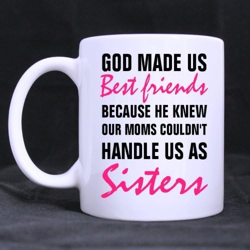 Funny High Quality Funny Christians Bible Quotes Mug - GOD MADE US BEST FRIENDS BECAUSE HE KNEW OUR MOMS COULDN'T HANDLE US AS SISTERS Theme Coffee Mug or Tea Cup,Ceramic Material Mugs,White 11oz