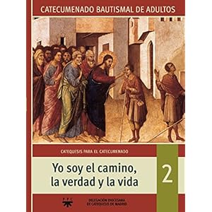 Yo soy el camino, la verdad y la vida: Catecumenado Bautismal de Adultos 2 (Catequesis Madrid, Band 2)