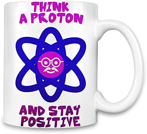 Think Like A Proton and Stay Positive Unique Coffee Mug | 11Oz| High Quality Ceramic Cup| The Best Way To Surprise Everyone On Your Special Day| Custom Mugs By Bang Bangin