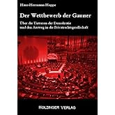 Der Wettbewerb der Gauner: Über das Unwesen der Demokratie und den Ausweg in die Privatrechtsgesellschaft
