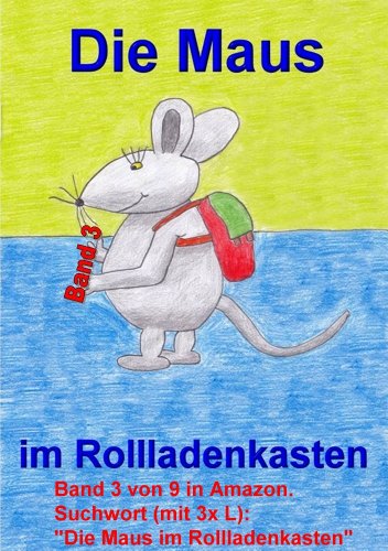 Download Die Maus im Rollladenkasten - Band 3 von 9 (Die Maus im Rollladenkasten - Gute-Nacht-Geschichten) Download Die Maus im Rollladenkasten - Band 3 von 9 (Die Maus im Rollladenkasten - Gute-Nacht-Geschichten)