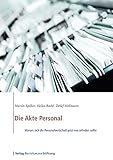 Die Akte Personal: Warum sich die Personalwirtschaft jetzt neu erfinden sollte by Martin Spilker, Heiko Roehl