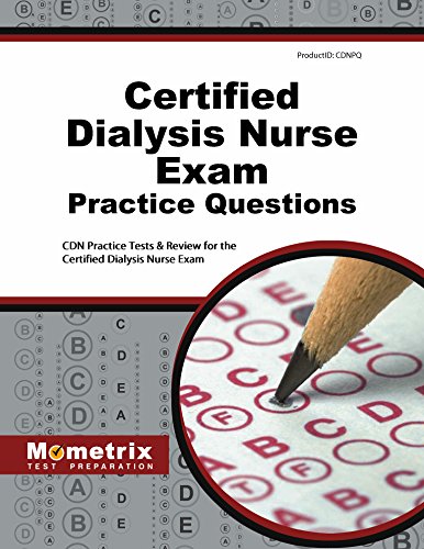 Certified Dialysis Nurse Exam Practice Questions: Cdn Practice Tests & Review for the Certified Dialysis Nurse Exam