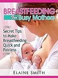 Image de Breastfeeding for Busy Mothers: Secret Tips to Make Breastfeeding Quick and Painless (English Edition)
