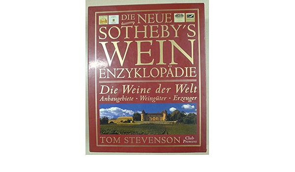 Die Neue Sotheby S Wein Enzyklopadie Die Weine Der Welt Anbaugebiete Weinguter Erzeuger Mein Weinkeller Amazon De Stevenson Tom Bucher