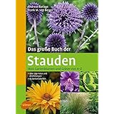 Das große Buch der Stauden: 1800 Gartenblumen und Gräser von A-Z