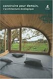 CONSTRUIRE POUR DEMAIN, L'ARCHITECTURE ECOLOGISTE