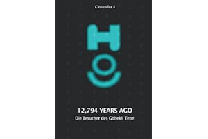 12,794 Years Ago - Die Besucher des Göbekli Tepe (Kassandra - Deutsch, Band 4)