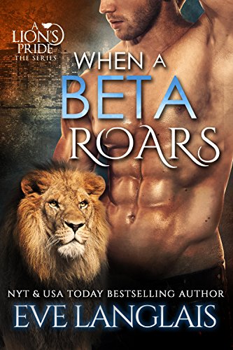 When A Beta Roars (A Lion's Pride Book 2) (English Edition) When A Beta Roars (A Lion's Pride Book 2) (English Edition)