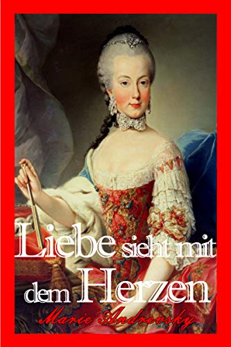 Liebe Sieht Mit Dem Herzen Ein Historischer Liebesroman Aus Dem Alten Wien - 
