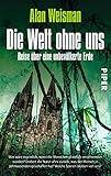 Die Welt ohne uns: Reise über eine unbevölkerte Erde by