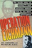 Operation Eichmann: The Truth about the Pursuit, Capture and Trial by Zvi Aharoni, Wilhelm Dietl