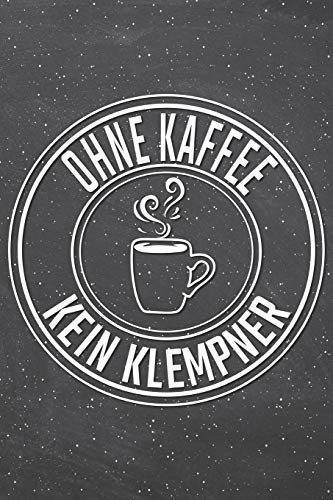 Preisvergleich Produktbild Ohne Kaffee Kein Klempner: Klempner Punktraster Notizbuch, Notizheft oder Schreibheft / 110 Seiten / Büro Equipment & Zubehör / Lustiges Geschenk zu Weihnachten oder Geburtstag