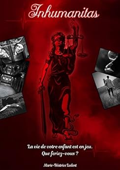 Inhumanitas: La vie de votre enfant est en jeu. Que feriez-vous ? par [Ledent, Marie-Béatrice]