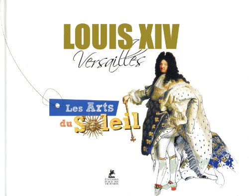 couverture de : LOUIS XIV : VERSAILLES, LES ARTS DU SOLEIL