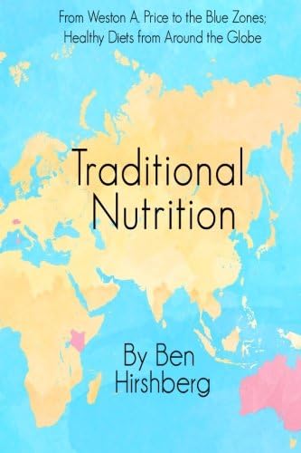 Traditional Nutrition: From Weston A. Price to the Blue Zones; Healthy Diets from Around the Globe