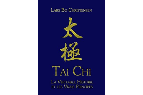 Tai Chi - La Véritable Histoire et les Vrais Principes