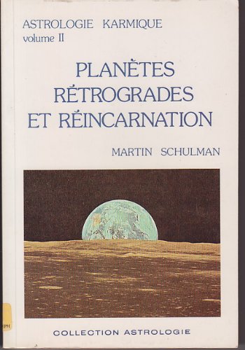 ASTROLOGIE KARMIQUE.VOLUME 2.PLANETES RETROGRADES ET REINCARNATION