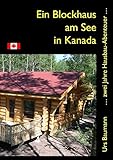 Image de Ein Blockhaus am See in Kanada: ... zwei Jahre Hausbau - Abenteuer...