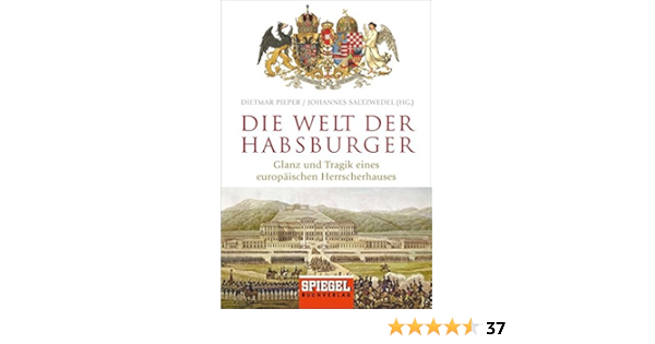 Die Welt Der Habsburger Glanz Und Tragik Eines Europaischen Herrscherhauses Amazon De Pieper Dietmar Saltzwedel Johannes Bucher