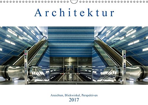 Architektur - Ansichten, Blickwinkel, Perspektiven (Wandkalender 2017 DIN A3 quer): Architektur und Ansichten aus verschiedenen Städten Deutschlands (Monatskalender, 14 Seiten ) (CALVENDO Orte)