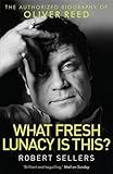 Image de What Fresh Lunacy is This?: The Authorized Biography of Oliver Reed