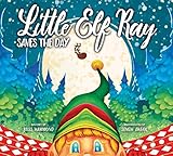 Little Elf Ray - Saves The Day (Little Christmas Series, Band 1) by 