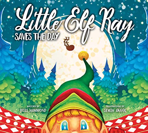 Little Elf Ray - Saves The Day (Little Christmas Series, Band 1)