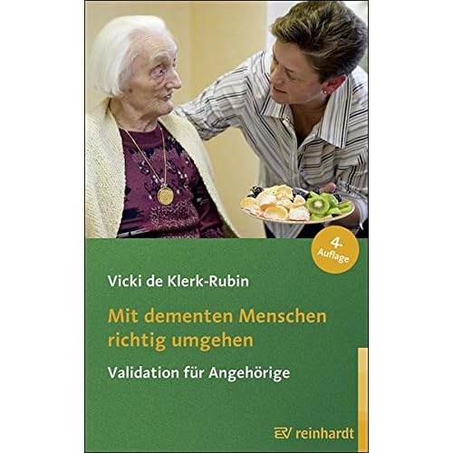 Mit dementen Menschen richtig umgehen: Validation für Angehörige (Reinhardts Gerontologische Reihe, Band 38)