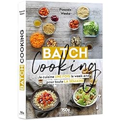 Batch cooking - Je cuisine une fois le week-end pour toute la semaine