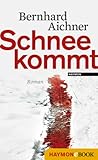 Bücher Neuerscheinungen 2022 - Schnee kommt: Roman von Bernhard Aichner