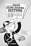 Mach deine eigene Zeitung: Notiz- und Handbuch für Schülerreporter und Nachwuchsjournalisten by 