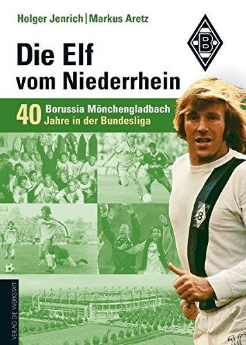 Download Die Elf vom Niederrhein. 40 Jahre Borussia Mönchengladbach in der Bundesliga