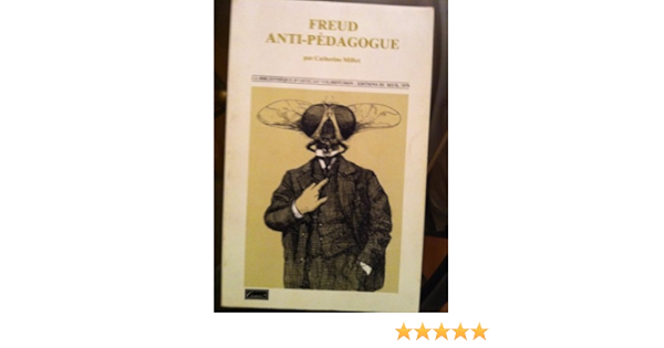 Amazon Fr Freud Anti Pedagogue Catherine Millot Livres