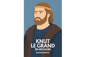 Knut le Grand : ses plus grands exploits en 100 pages: Le roi du Nord qui rêva d’un empire des mers et sut unir la foi et la conquête.