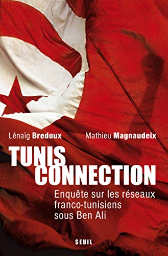 Tunis Connection. Enquête sur les réseaux franco-tunisiens sous Ben Ali (H.C. ESSAIS) Tunis Connection. Enquête sur les réseaux franco-tunisiens sous Ben Ali (H.C. ESSAIS)