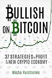 Bullish on Bitcoin: 37 Strategies to Profit in the New Crypto Economy (English Edition) by Misha Yurchenko, Lorie DeWorken
