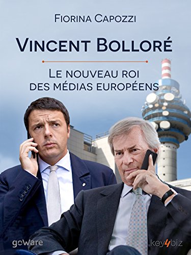 Vincent Bolloré. Le nouveau roi des médias européens (Pamphlet - goWare) Vincent Bolloré. Le nouveau roi des médias européens (Pamphlet - goWare)